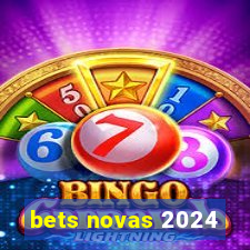 bets novas 2024